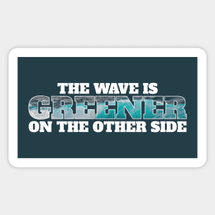 The wave is greener on the other side - surfing Sticker